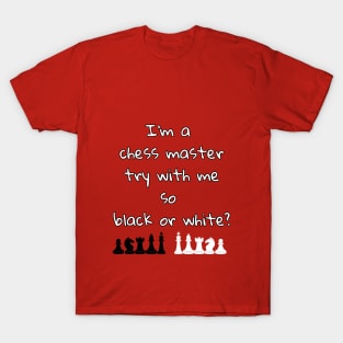 I'm a chess master try with me so black or white T-Shirt